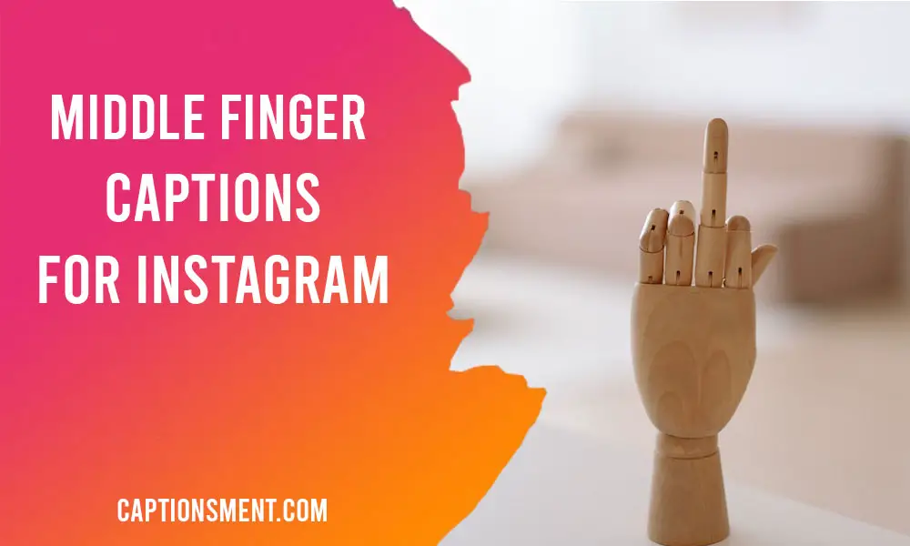 Middle Finger Captions For Instagram