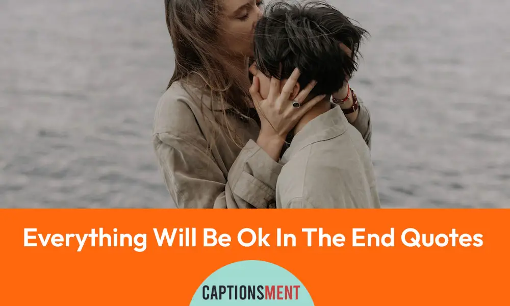 Everything Will Be Ok In The End Quotes