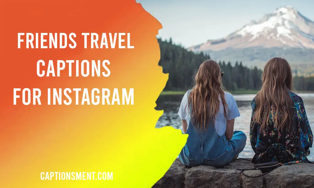 Friends Travel Captions For Instagram