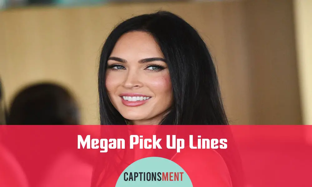 Megan Pick Up Lines