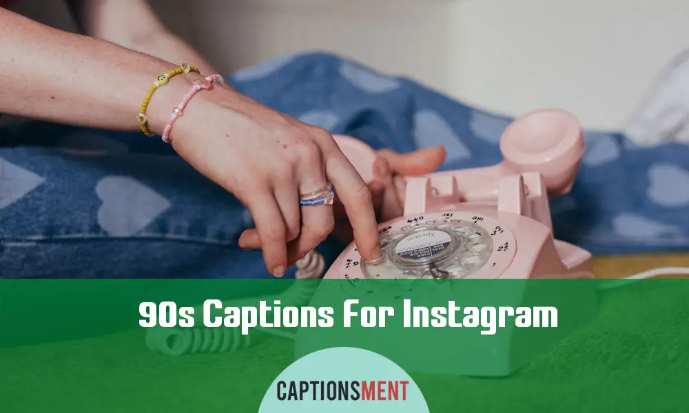 90s Captions For Instagram