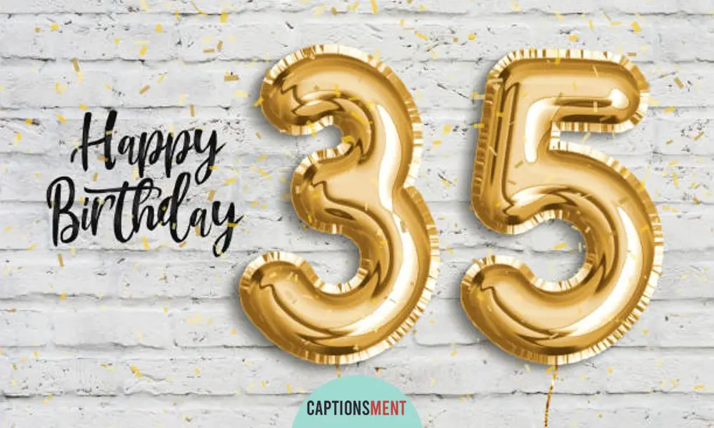 35th Birthday Captions For Instagram