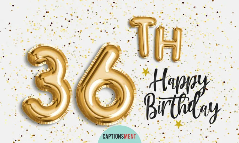 36th Birthday Captions For Instagram