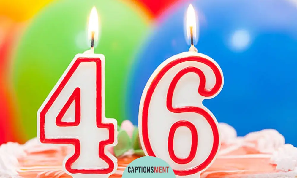 46th Birthday Captions For Instagram