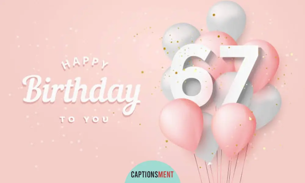 67th Birthday Captions For Instagram